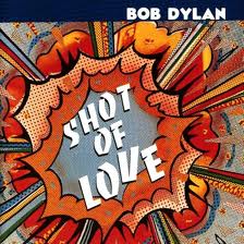 Bob Dylan - Shot Of Love lyrics